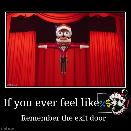 It's probably for the best, anyway. | If you ever feel like | Remember the exit door | image tagged in funny,demotivationals,tadc | made w/ Imgflip demotivational maker