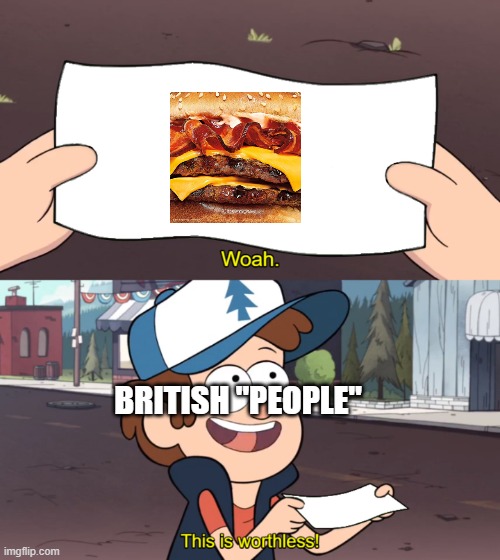i hate the brits /hj | BRITISH "PEOPLE" | image tagged in this is worthless,british | made w/ Imgflip meme maker
