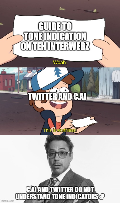 hes not stuff | GUIDE TO TONE INDICATION ON TEH INTERWEBZ; TWITTER AND C.AI | image tagged in this is worthless,stuff,im stuff,furry memes,memes,unfunny | made w/ Imgflip meme maker