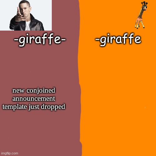 -giraffe- | new conjoined announcement template just dropped | image tagged in -giraffe- | made w/ Imgflip meme maker