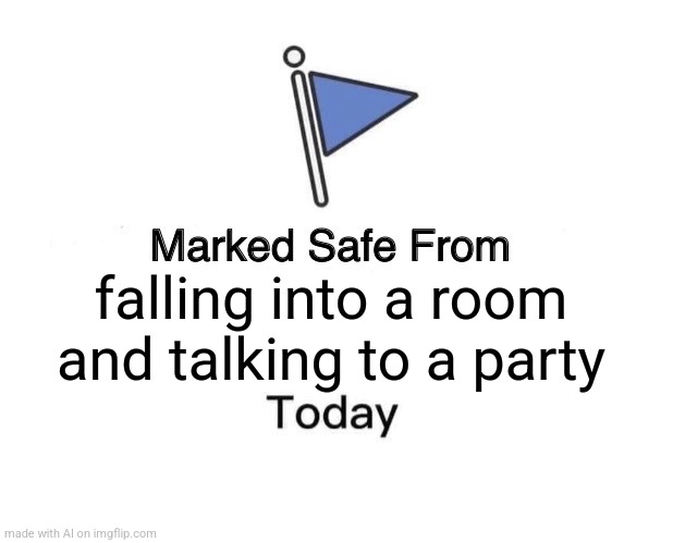 Very introvert with this one??? | falling into a room and talking to a party | image tagged in memes,marked safe from,introverts,party | made w/ Imgflip meme maker