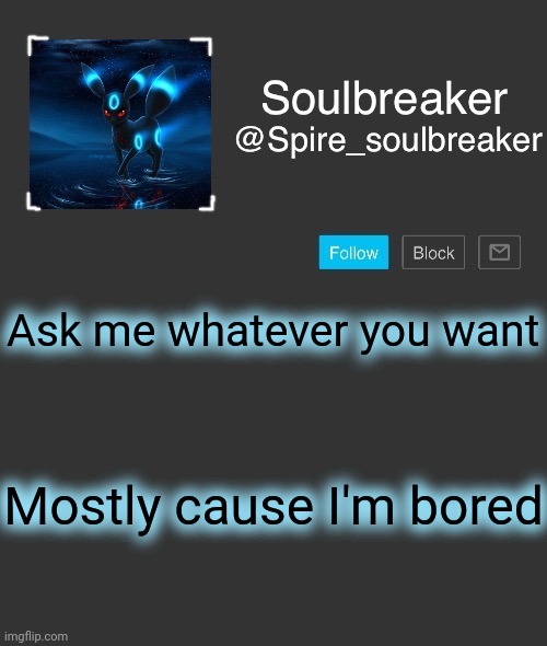Spire | Ask me whatever you want; Mostly cause I'm bored | image tagged in spire | made w/ Imgflip meme maker