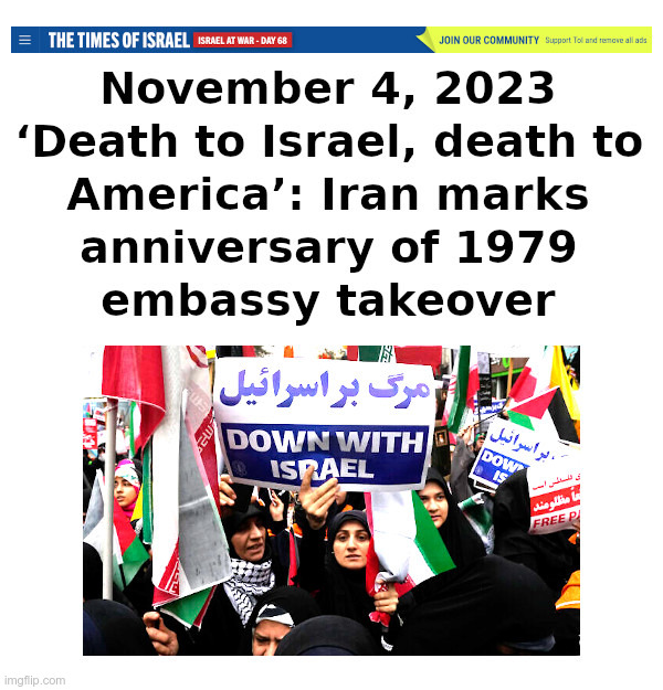November 4, 2023: Iran marks anniversary of 1979 embassy takeover | image tagged in iran,iran hostage crisis,death to israel,death to america,israel | made w/ Imgflip meme maker