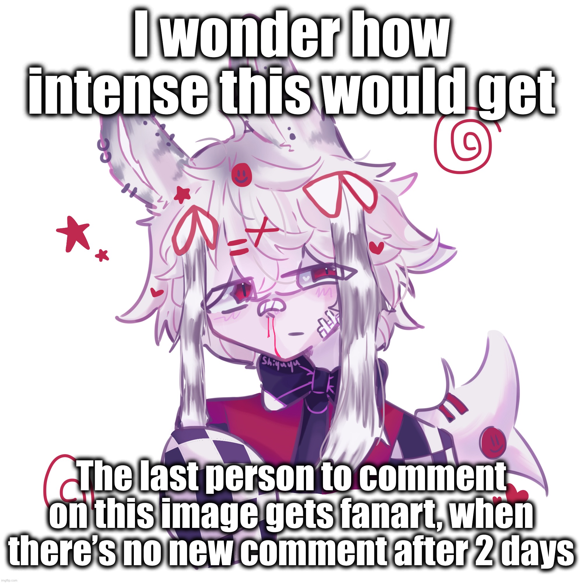 The image is an art example of mine, just no inappropriate or controversial ocs | I wonder how intense this would get; The last person to comment on this image gets fanart, when there’s no new comment after 2 days | made w/ Imgflip meme maker