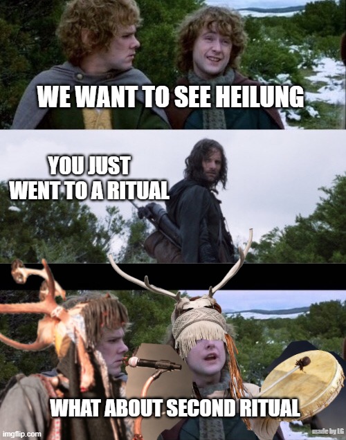 Heilung | WE WANT TO SEE HEILUNG; YOU JUST WENT TO A RITUAL; WHAT ABOUT SECOND RITUAL; made by LG | image tagged in pippin second breakfast,heilung | made w/ Imgflip meme maker