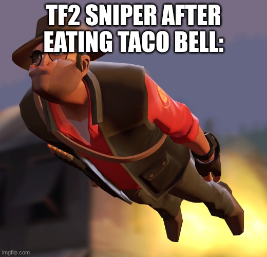 sniper taco bell | TF2 SNIPER AFTER EATING TACO BELL: | image tagged in taco bell,sniper,lol,toilet | made w/ Imgflip meme maker
