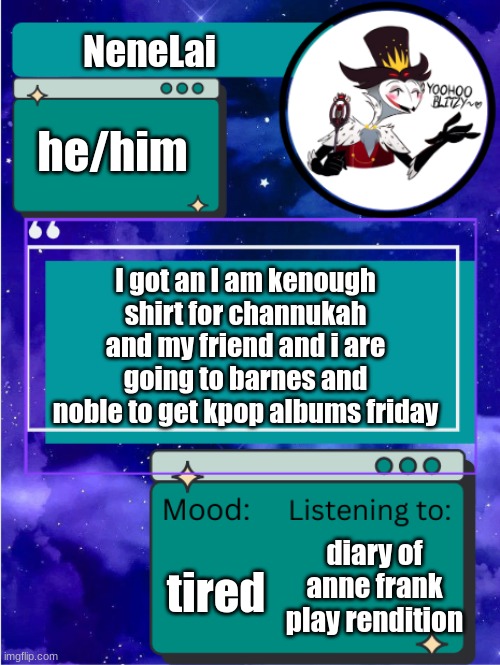 MY ANNOUNCEMENT TEMPLATE | NeneLai; he/him; I got an I am kenough shirt for channukah and my friend and i are going to barnes and noble to get kpop albums friday; tired; diary of anne frank play rendition | image tagged in my announcement template | made w/ Imgflip meme maker