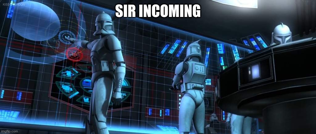clone trooper | SIR INCOMING | image tagged in clone trooper | made w/ Imgflip meme maker