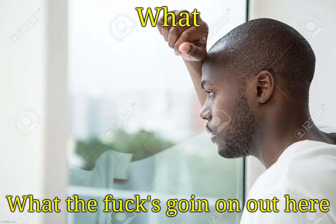what the hell going on out there | What What the fuck's goin on out here | image tagged in what the hell going on out there | made w/ Imgflip meme maker
