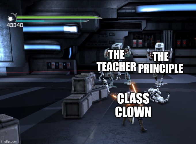 The Class Clown is Unstoppable | THE TEACHER; THE PRINCIPLE; CLASS CLOWN | image tagged in starkiller vs imperial soldiers | made w/ Imgflip meme maker