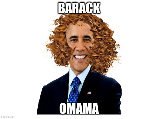 ya momma | BARACK; OMAMA | image tagged in barack obama,hair | made w/ Imgflip meme maker