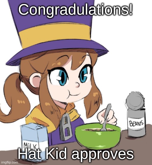 hat kid beamns | Congradulations! Hat Kid approves | image tagged in hat kid beamns | made w/ Imgflip meme maker