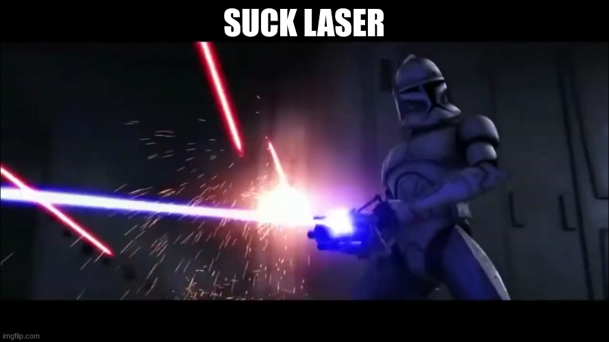 clone trooper heavy | SUCK LASER | image tagged in clone trooper heavy | made w/ Imgflip meme maker
