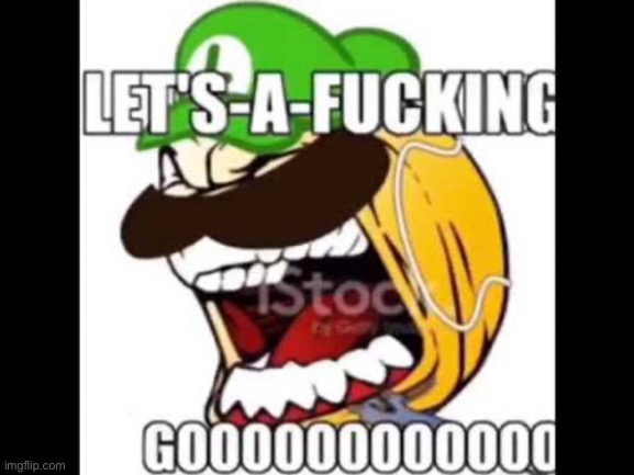 Let's-a-fucking go | image tagged in let's-a-fucking go | made w/ Imgflip meme maker