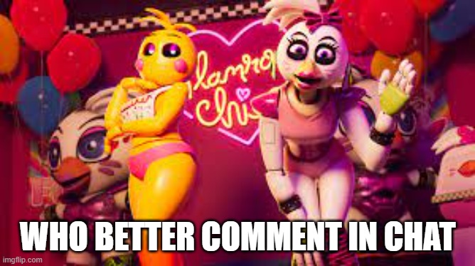 who better | WHO BETTER COMMENT IN CHAT | image tagged in fnaf,who would win | made w/ Imgflip meme maker