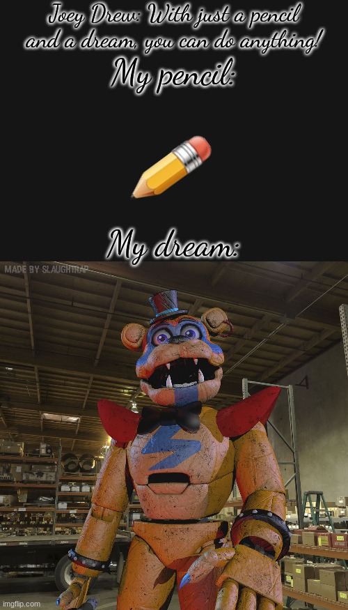 Deez nuts | Joey Drew: With just a pencil and a dream, you can do anything! My pencil:; My dream: | made w/ Imgflip meme maker