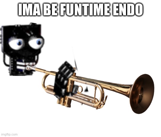 endo doot | IMA BE FUNTIME ENDO | image tagged in endo doot,lol | made w/ Imgflip meme maker