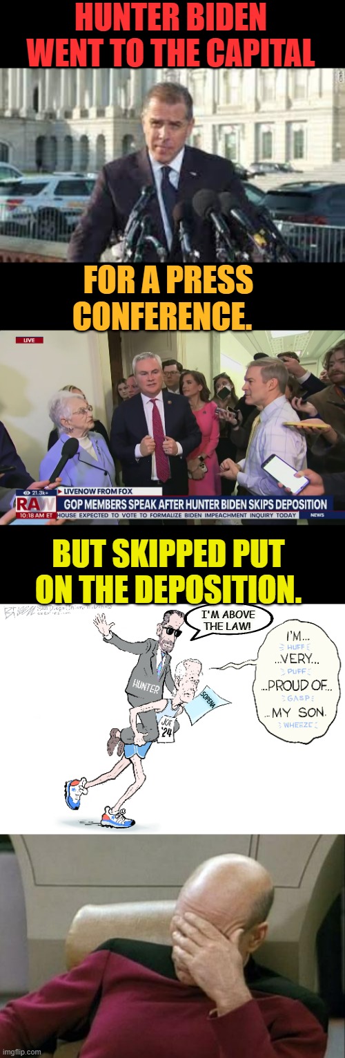 Well Today | HUNTER BIDEN WENT TO THE CAPITAL; FOR A PRESS CONFERENCE. BUT SKIPPED PUT ON THE DEPOSITION. I'M ABOVE THE LAW! SOPENA | image tagged in memes,politics,hunter biden,press conference,hearing,i am above the law | made w/ Imgflip meme maker