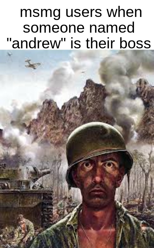 " well son..there was a dictator...named andrewfinlayson.." | msmg users when someone named "andrew" is their boss | image tagged in thousand yard stare | made w/ Imgflip meme maker