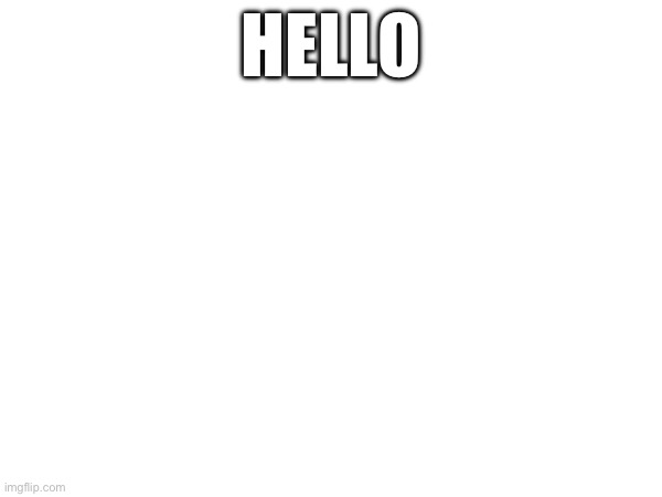 Hi | HELLO | made w/ Imgflip meme maker