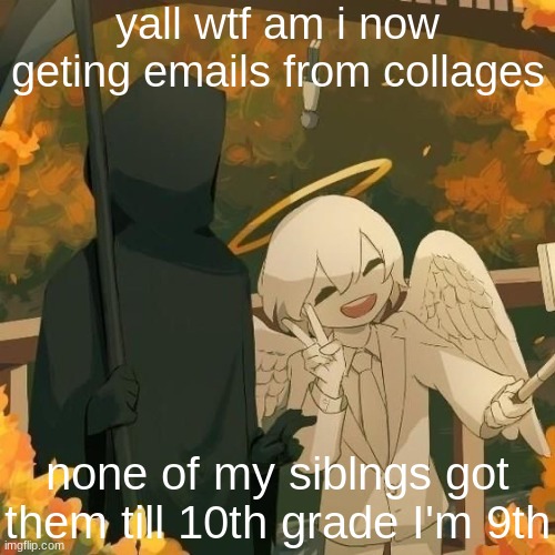 Avogado6 | yall wtf am i now geting emails from collages; none of my siblngs got them till 10th grade I'm 9th | image tagged in avogado6 | made w/ Imgflip meme maker