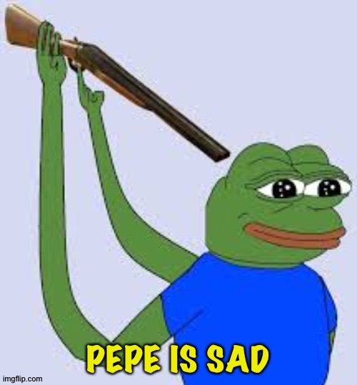 Sad Pepe | PEPE IS SAD | image tagged in sad pepe | made w/ Imgflip meme maker