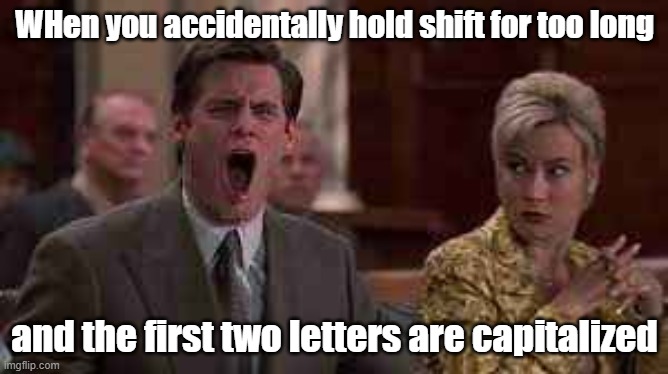 Confirm title and tags | WHen you accidentally hold shift for too long; and the first two letters are capitalized | image tagged in image tags,jim carrey,annoying | made w/ Imgflip meme maker