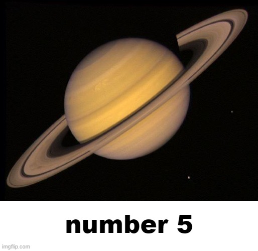 Saturn | number 5 | image tagged in saturn | made w/ Imgflip meme maker