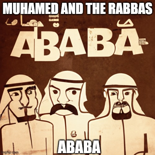 MUHAMED AND THE RABBAS; ABABA | made w/ Imgflip meme maker