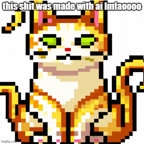 9th dimension cat | this shit was made with ai lmfaoooo | image tagged in 9th dimension cat | made w/ Imgflip meme maker