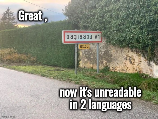 Put the sign up , Boss | Great , now it's unreadable in 2 languages | image tagged in you had one job,that sign won't stop me,epic fail,who reads these,road signs | made w/ Imgflip meme maker