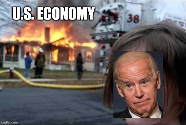 Yeah Joe.  You did that. | U.S. ECONOMY | image tagged in burning house girl | made w/ Imgflip meme maker