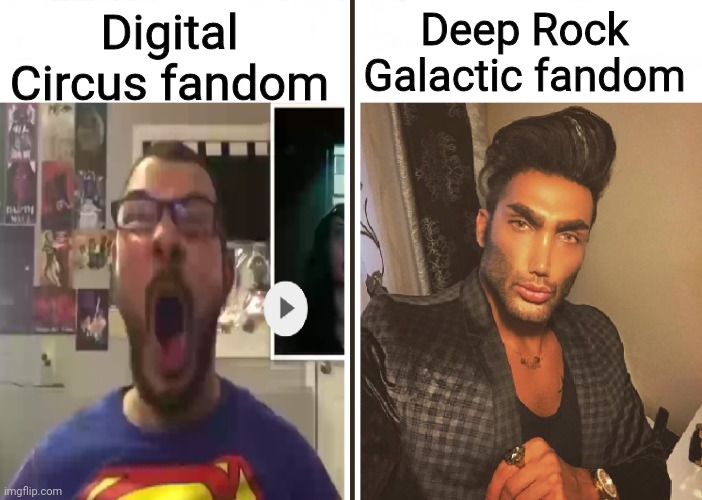 Average Fan vs Average Enjoyer | Digital Circus fandom; Deep Rock Galactic fandom | image tagged in average fan vs average enjoyer | made w/ Imgflip meme maker