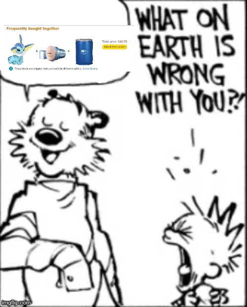 What on earth is wrong with you | image tagged in what on earth is wrong with you | made w/ Imgflip meme maker