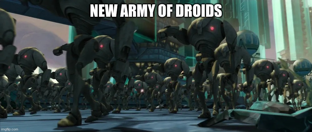 NEW ARMY OF DROIDS | made w/ Imgflip meme maker