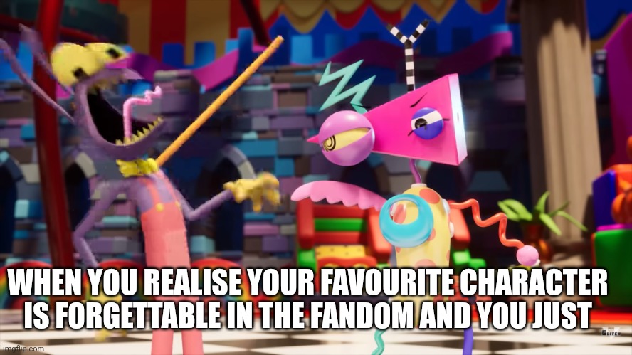 The Amazing Digital Circus Jax being choked | WHEN YOU REALISE YOUR FAVOURITE CHARACTER IS FORGETTABLE IN THE FANDOM AND YOU JUST | image tagged in the amazing digital circus jax being choked | made w/ Imgflip meme maker