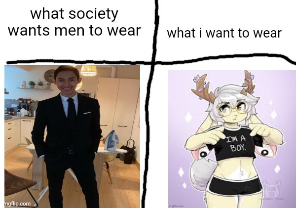 what society wants men to wear vs what i want to wear | image tagged in what society wants men to wear vs what i want to wear | made w/ Imgflip meme maker