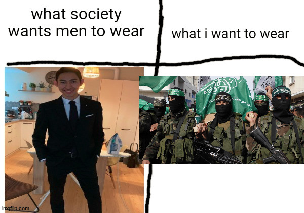 what society wants men to wear vs what i want to wear | image tagged in what society wants men to wear vs what i want to wear | made w/ Imgflip meme maker