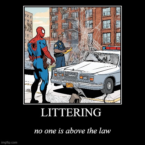Collateral Damage | LITTERING | no one is above the law | image tagged in funny,demotivationals,spiderman,littering | made w/ Imgflip demotivational maker