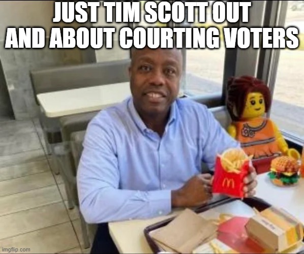 I'm Sure He Has Her Vote | JUST TIM SCOTT OUT AND ABOUT COURTING VOTERS | image tagged in politics | made w/ Imgflip meme maker