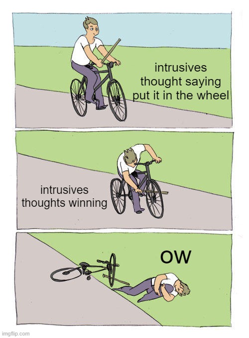 title | intrusives thought saying put it in the wheel; intrusives thoughts winning; ow | image tagged in memes,bike fall | made w/ Imgflip meme maker