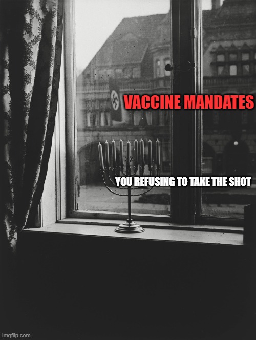 Vaccine mandates | VACCINE MANDATES; YOU REFUSING TO TAKE THE SHOT | image tagged in menorah in window,vaccine,covid vaccine | made w/ Imgflip meme maker