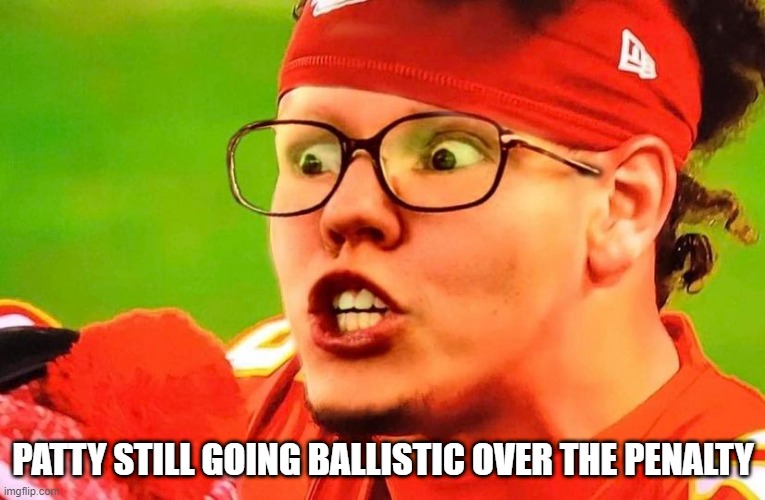Toney Baloney | PATTY STILL GOING BALLISTIC OVER THE PENALTY | image tagged in nfl memes | made w/ Imgflip meme maker