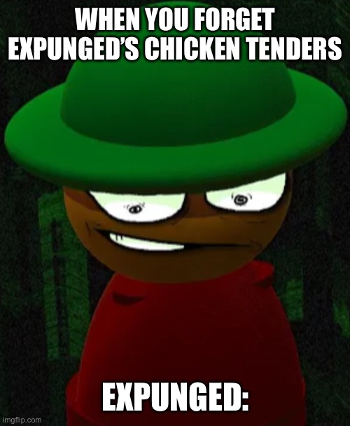 Cheating Expunged 3.5 | WHEN YOU FORGET EXPUNGED’S CHICKEN TENDERS; EXPUNGED: | image tagged in cheating expunged 3 5,chicken tenders,dave and bambi | made w/ Imgflip meme maker