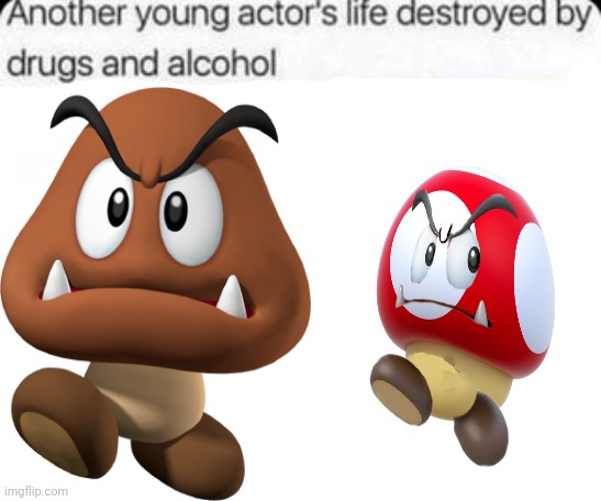Goomba | image tagged in another young actor's life destroyed by drugs and alcohol,goomba,mushroom,gaming,memes,cursed image | made w/ Imgflip meme maker