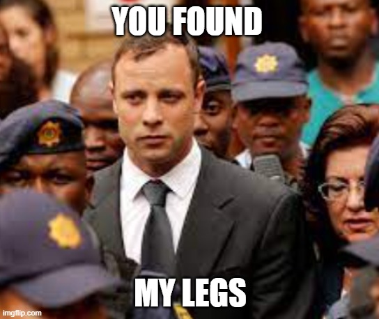 Blade Runner | YOU FOUND; MY LEGS | image tagged in legs,blade,runner | made w/ Imgflip meme maker