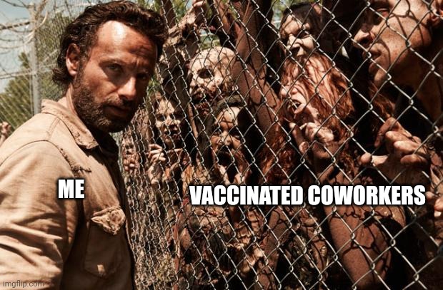 walking dead | ME VACCINATED COWORKERS | image tagged in walking dead | made w/ Imgflip meme maker