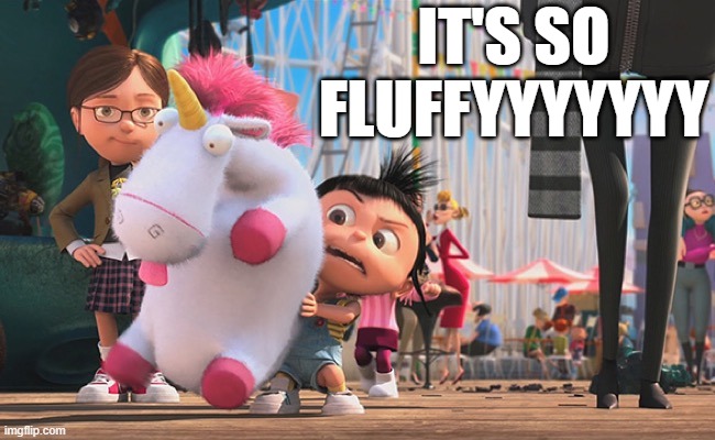 It’s so fluffy | IT'S SO
FLUFFYYYYYYY | image tagged in it s so fluffy | made w/ Imgflip meme maker