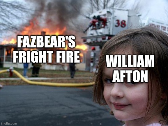 He's burning but not actually | WILLIAM AFTON; FAZBEAR'S FRIGHT FIRE | image tagged in memes,disaster girl,springtrap,fnaf | made w/ Imgflip meme maker
