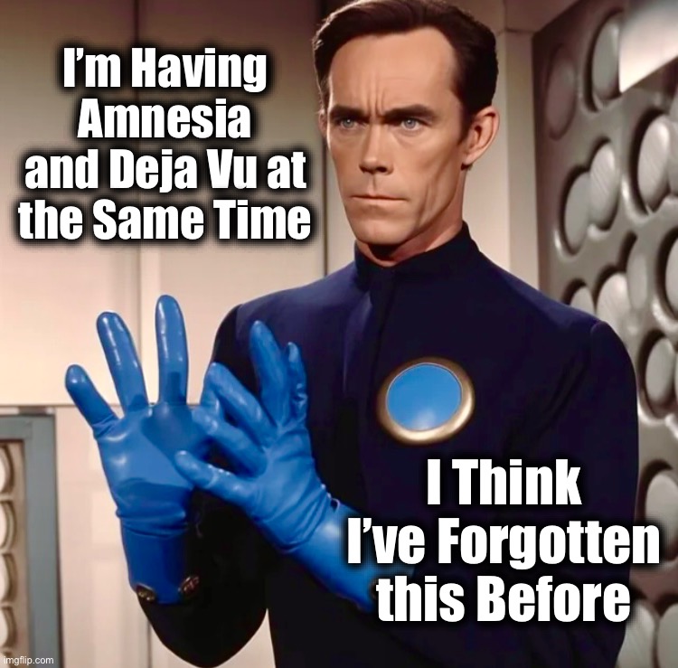 To whom am I speaking and to what was I talking of? | I’m Having Amnesia and Deja Vu at the Same Time; I Think I’ve Forgotten this Before | image tagged in sci fi guy,memes,amnesia,funny quotes,deja vu,you know i'm something of a scientist myself | made w/ Imgflip meme maker